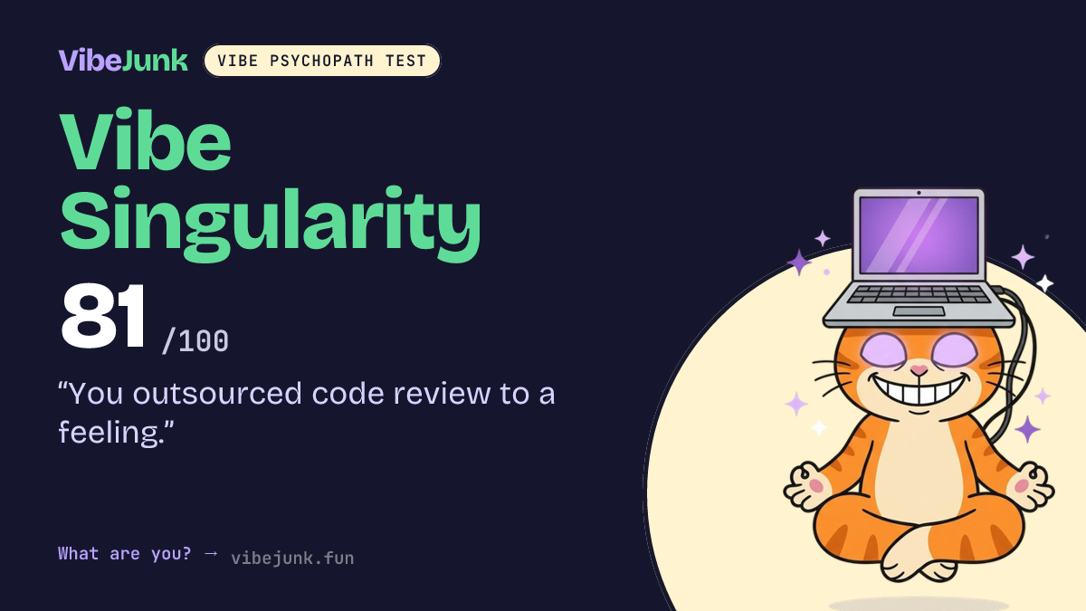 A real share card: 81 out of 100, Vibe Singularity. "You outsourced code review to a feeling."
